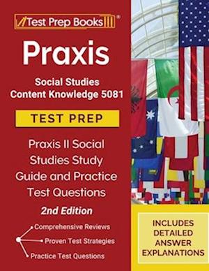 Praxis Social Studies Content Knowledge 5081 Test Prep: Praxis II Social Studies Study Guide and Practice Test Questions [2nd Edition]