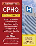 CPHQ Study Guide: CPHQ Prep and Practice Exam Questions for the NAHQ Certified Professional in Healthcare Quality Exam [3rd Edition] 