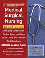 Medical Surgical Nursing Study Guide: Med Surg Certification Review Book: Med Surg Study Guide and Practice Test Questions [CMSRN Review Book] 