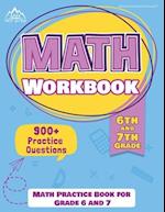 6th and 7th Grade Math Workbook: Math Practice Book for Grade 6 and 7 [New Edition Includes 900+ Practice Questions] 