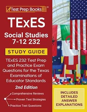 TExES Social Studies 7-12 Study Guide: TExES 232 Test Prep and Practice Exam Questions for the Texas Examinations of Educator Standards [2nd Edition]