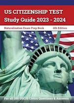 US Citizenship Test Study Guide 2023 - 2024: Naturalization Exam Prep Book for all 100 USCIS Civics Questions and Answers [4th Edition] 