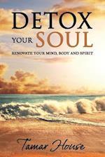Detox Your Soul Renovate Your Mind, Body, and Spirit