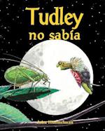 Tudley No Sabía (Tudley Didn't Know)
