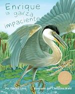 Enrique La Garza Impaciente (Henry the Impatient Heron)