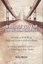 A   Bridge Too Far or Seldom Crossed