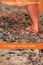 to linger on hot coals