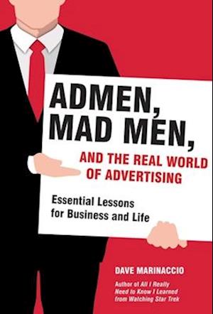 Admen, Mad Men, and the Real World of Advertising