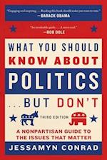 What You Should Know about Politics . . . But Don't
