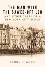 Man with the Sawed-Off Leg and Other Tales of a New York City Block