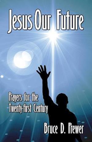 Jesus Our Future: Prayers for the Twenty-First Century