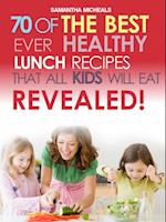 Kids Recipes Book: 70 Of The Best Ever Lunch Recipes That All Kids Will Eat...Revealed!
