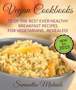 Vegan Cookbooks:70 Of The Best Ever Healthy Breakfast Recipes for Vegetarians...Revealed!