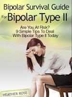 Bipolar 2: Bipolar Survival Guide For Bipolar Type II: Are You At Risk? 9 Simple Tips To Deal With Bipolar Type II Today