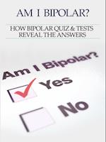Bipolar Disorder :Am I Bipolar ? How Bipolar Quiz & Tests Reveal The Answers