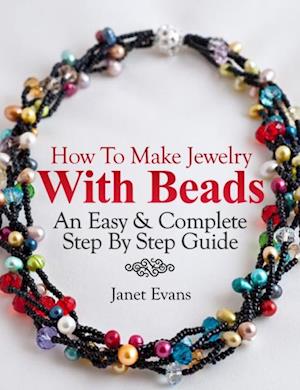 How To Make Jewelry With Beads: An Easy & Complete Step By Step Guide