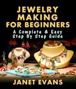 Jewelry Making For Beginners: A Complete & Easy Step by Step Guide