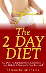 2 Day Diet: 5:2 Diet- 70 Top Recipes & Cookbook To Lose Weight & Sustain It Now Revealed! (Fasting Day Edition)