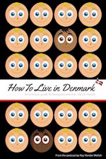 How to Live in Denmark: A guide for foreigners and their Danish friends