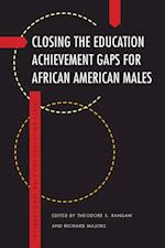 Closing the Education Achievement Gaps for African American Males