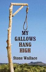 My Gallows Hang High