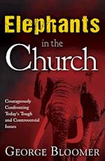 Elephants in the Church: Courageously Confronting Today's Tough and Controversial Issues 