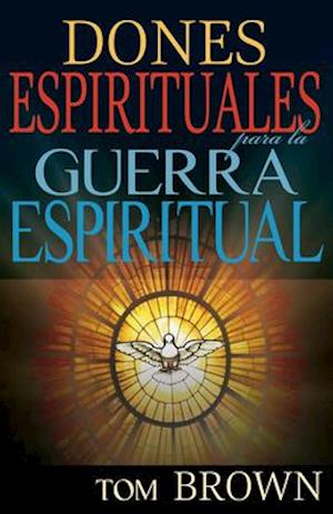 Dones Espirituales Para La Guerra Espiritual