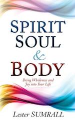 Spirit, Soul & Body: Bring Wholeness and Joy Into Your Life 