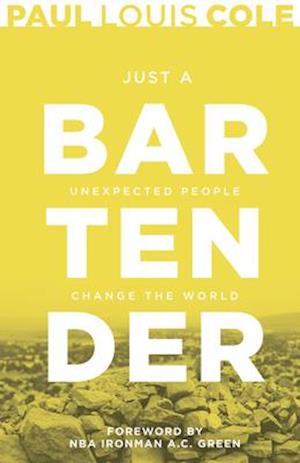 Just a Bartender: Unexpected People Change the World