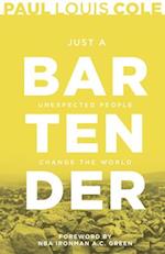 Just a Bartender: Unexpected People Change the World 