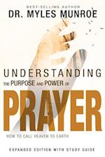 Understanding the Purpose and Power of Prayer: How to Call Heaven to Earth (First Edition, Enlarged/Expanded) 