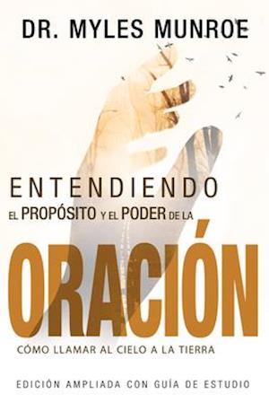 Entendiendo El Propósito Y El Poder de la Oración