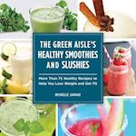 The Green Aisle's Healthy Smoothies and Slushies