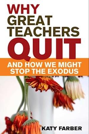 Why Great Teachers Quit and How We Might Stop the Exodus