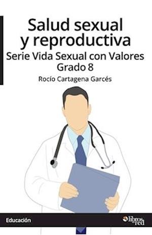 Salud sexual y reproductiva. Serie Vida Sexual con Valores. Grado 8