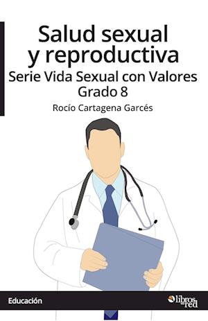 Salud sexual y reproductiva. Serie Vida Sexual con Valores. Grado 8