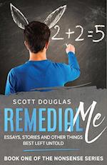 Remedial Me: Essays, Stories, and Other things Best Left Untold 