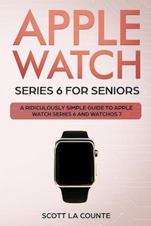 Apple Watch Series 6 For Seniors : A Ridiculously Simple Guide To Apple Watch Series 6 and WatchOS 7
