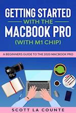 Getting Started With the MacBook Pro (With M1 Chip) : A Beginners Guide To the 2020 MacBook Pro