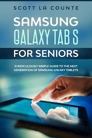 Samsung Galaxy Tab S For Seniors : A Ridiculously Simple Guide to the Next Generation of Samsung Galaxy Tablets