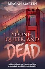 Young, Queer, and Dead : A Biography of San Francisco's Most Overlooked Serial Killer, the Doodler