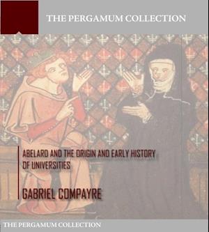 Abelard and the Origin and Early History of Universities