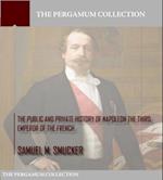 Public and Private History of Napoleon the Third, Emperor of the French