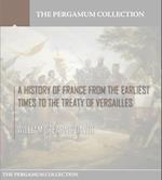 History of France from the Earliest Times to the Treaty of Versailles