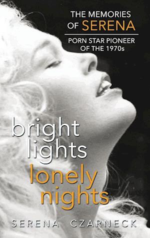 Bright Lights, Lonely Nights - The Memories of Serena, Porn Star Pioneer of the 1970s (hardback)