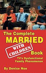 The Complete Married... With Children Book: TV's Dysfunctional Family Phenomenon (hardback) 