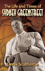 The Life and Times of Sydney Greenstreet (hardback)