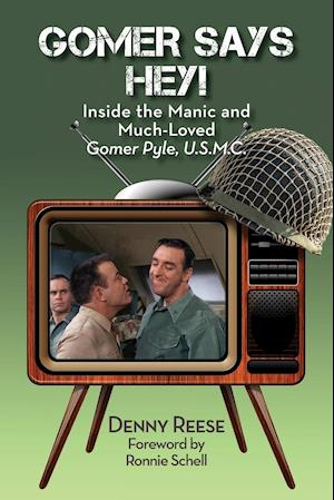 Gomer Says Hey! Inside the Manic and Much-Loved Gomer Pyle, U.S.M.C.