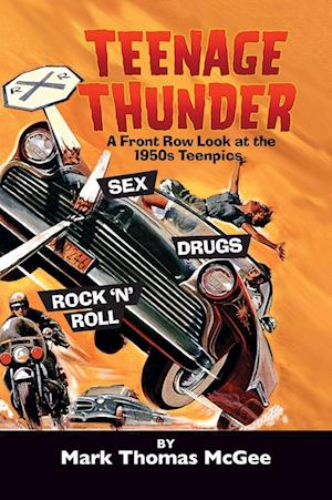 Teenage Thunder - A Front Row Look at the 1950s Teenpics (hardback)