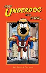 How Underdog Was Born (hardback) 